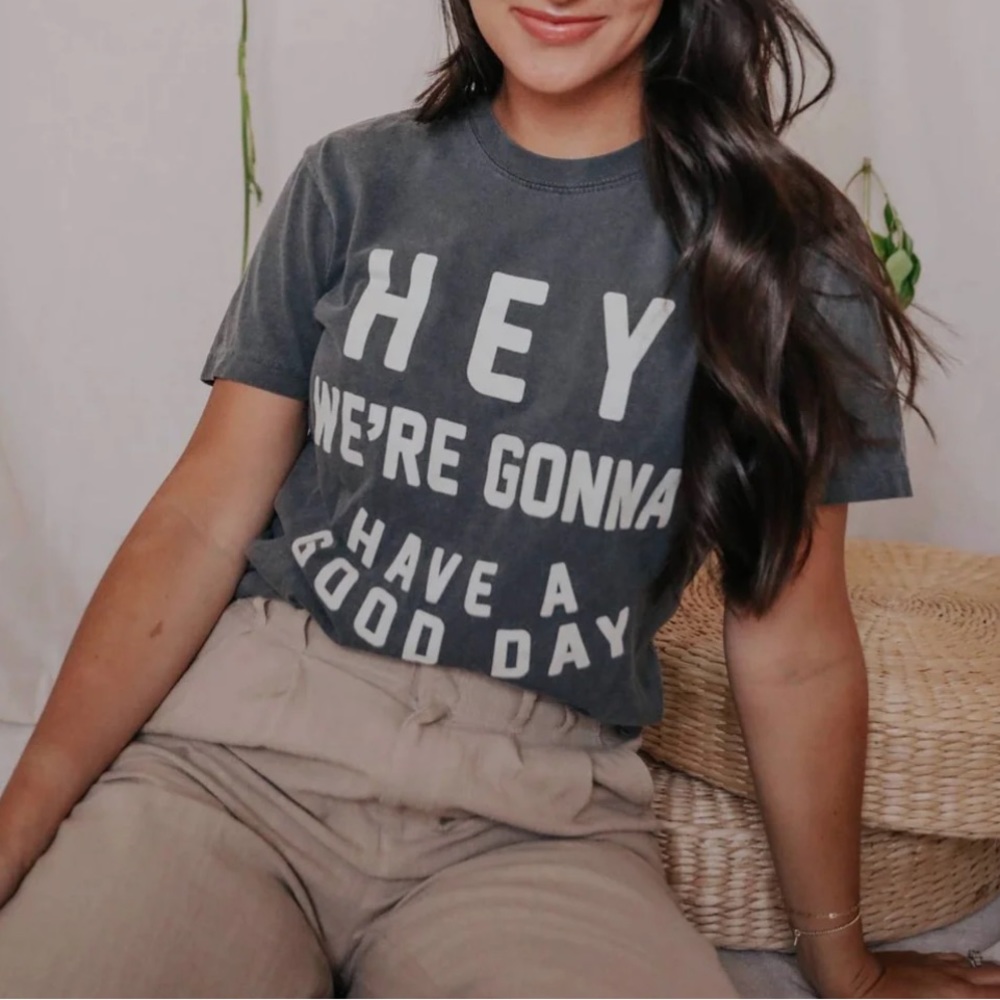 Hey we’re gunna have a good day tshirt